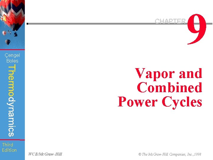 9 CHAPTER Çengel Boles Thermodynamics Third Edition Vapor and Combined Power Cycles WCB/Mc. Graw-Hill