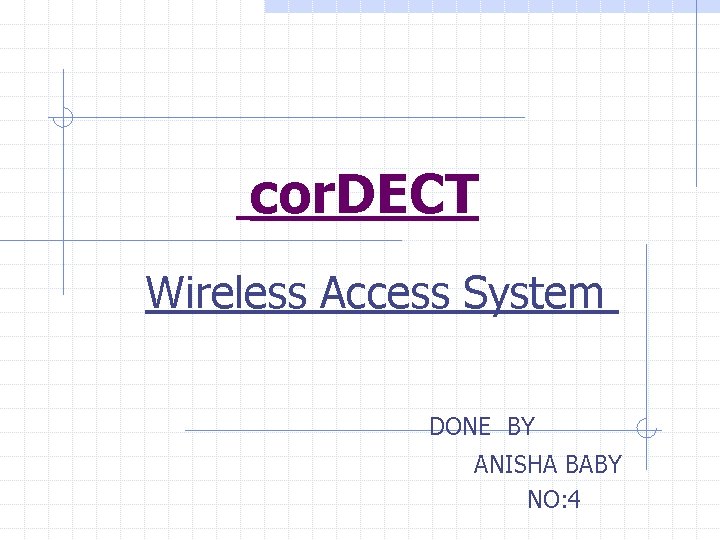 cor. DECT Wireless Access System DONE BY ANISHA BABY NO: 4 