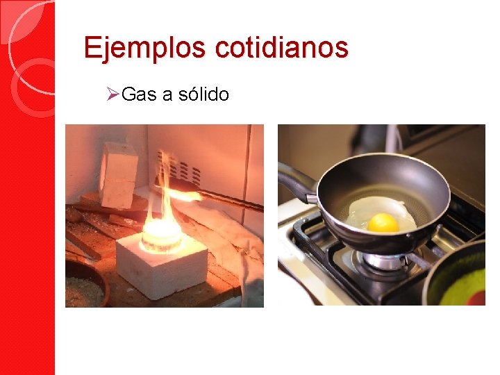 Ejemplos cotidianos ØGas a sólido 