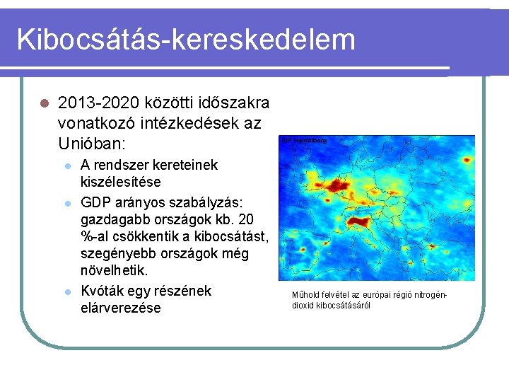 Kibocsátás-kereskedelem l 2013 -2020 közötti időszakra vonatkozó intézkedések az Unióban: l l l A