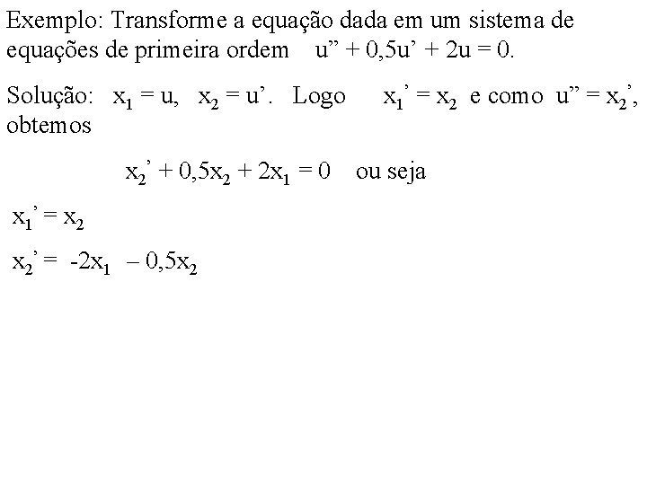 Exemplo: Transforme a equação dada em um sistema de equações de primeira ordem u”