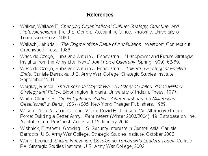 References • • • Walker, Wallace E. Changing Organizational Culture: Strategy, Structure, and Professionalism