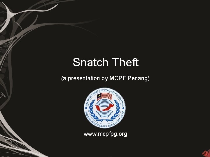 Snatch Theft (a presentation by MCPF Penang) www. mcpfpg. org 