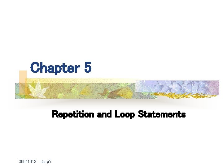 Chapter 5 Repetition and Loop Statements 20061018 chap 5 