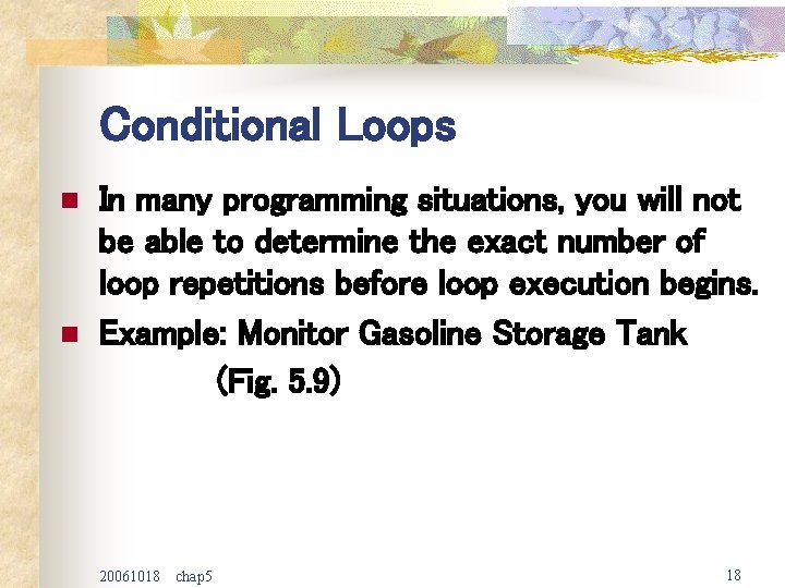 Conditional Loops n n In many programming situations, you will not be able to