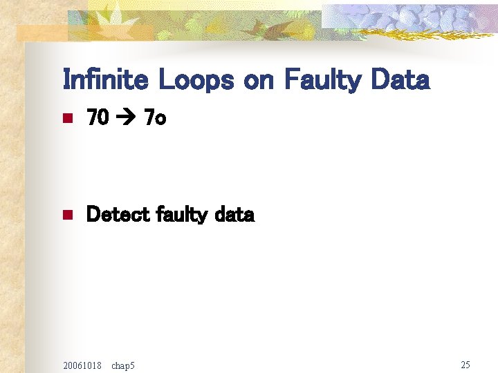 Infinite Loops on Faulty Data n 70 7 o n Detect faulty data 20061018