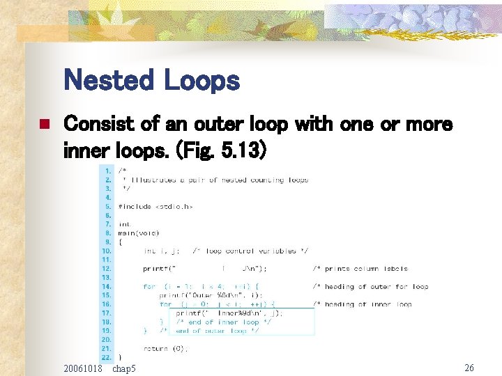 Nested Loops n Consist of an outer loop with one or more inner loops.