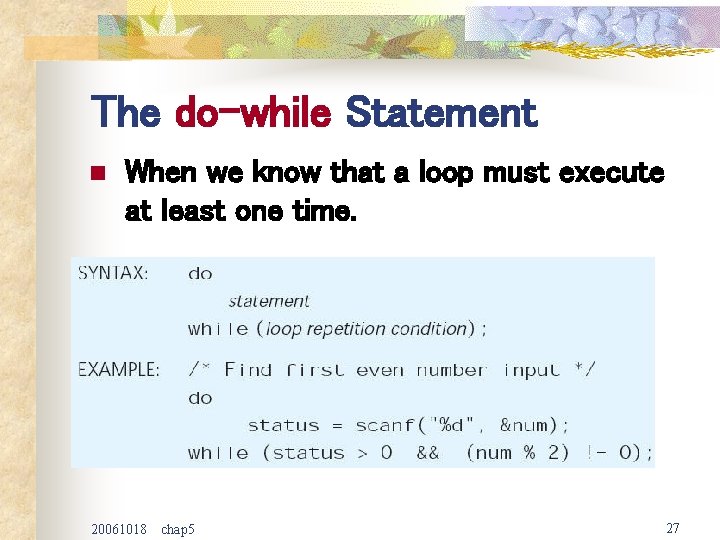 The do-while Statement n When we know that a loop must execute at least
