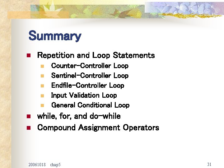 Summary n Repetition and Loop Statements n n n n Counter-Controller Loop Sentinel-Controller Loop