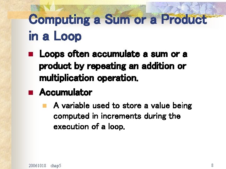 Computing a Sum or a Product in a Loop n n Loops often accumulate