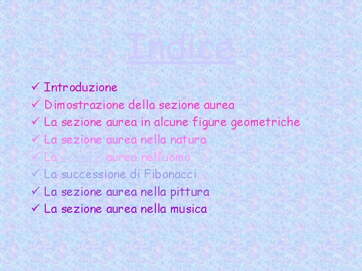 Indice ü ü ü ü Introduzione Dimostrazione della sezione aurea La sezione aurea in