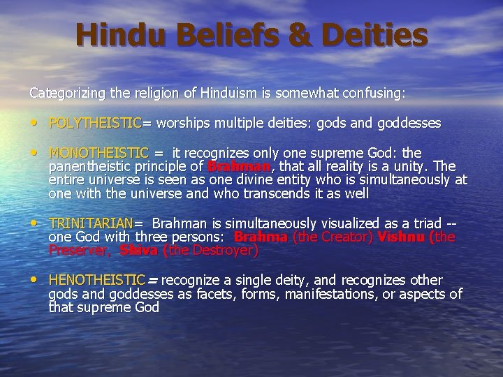 Hindu Beliefs & Deities Categorizing the religion of Hinduism is somewhat confusing: • POLYTHEISTIC=