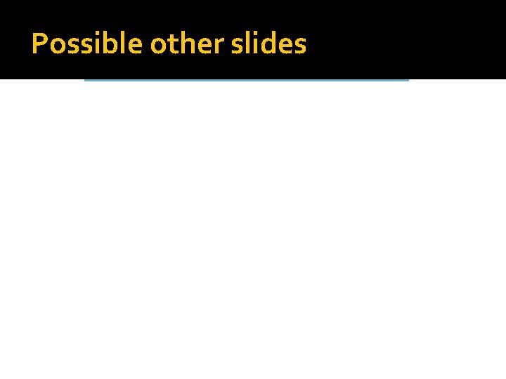 Possible other slides 