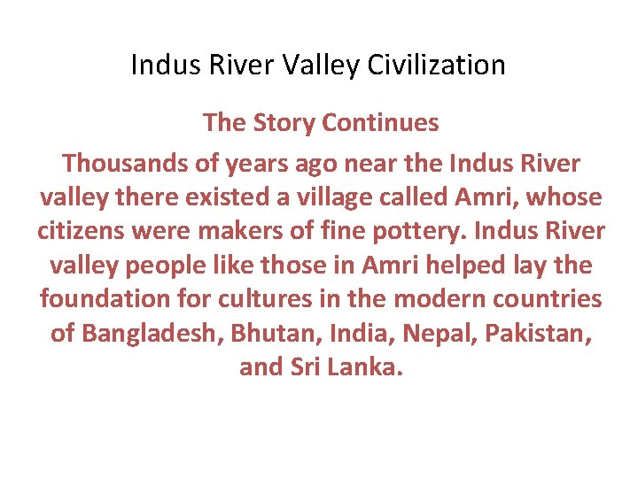 Indus River Valley Civilization The Story Continues Thousands of years ago near the Indus