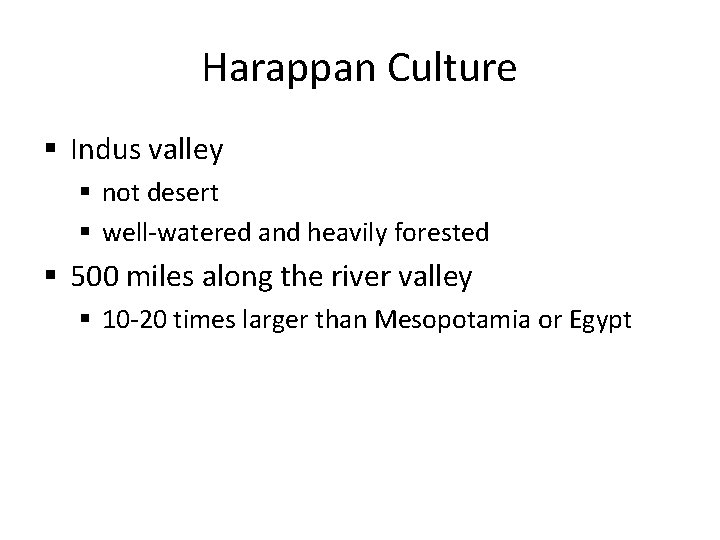 Harappan Culture § Indus valley § not desert § well-watered and heavily forested §