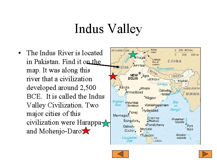 Indus Valley • The Indus River is located in Pakistan. Find it on the