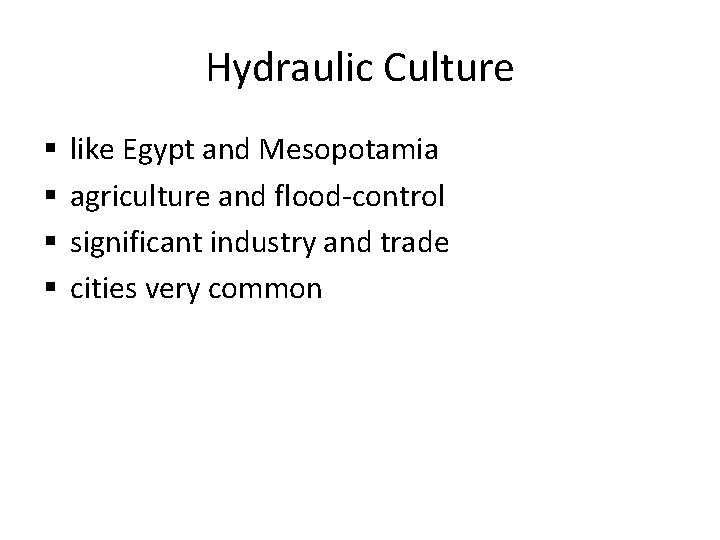 Hydraulic Culture § § like Egypt and Mesopotamia agriculture and flood-control significant industry and