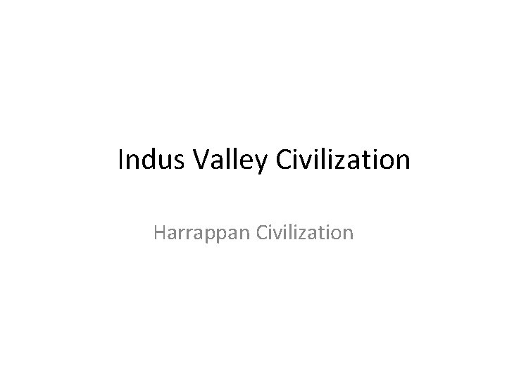 Indus Valley Civilization Harrappan Civilization 