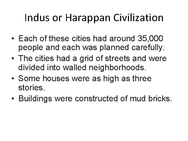 Indus or Harappan Civilization • Each of these cities had around 35, 000 people