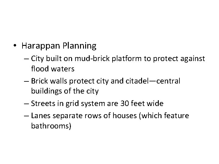  • Harappan Planning – City built on mud-brick platform to protect against flood