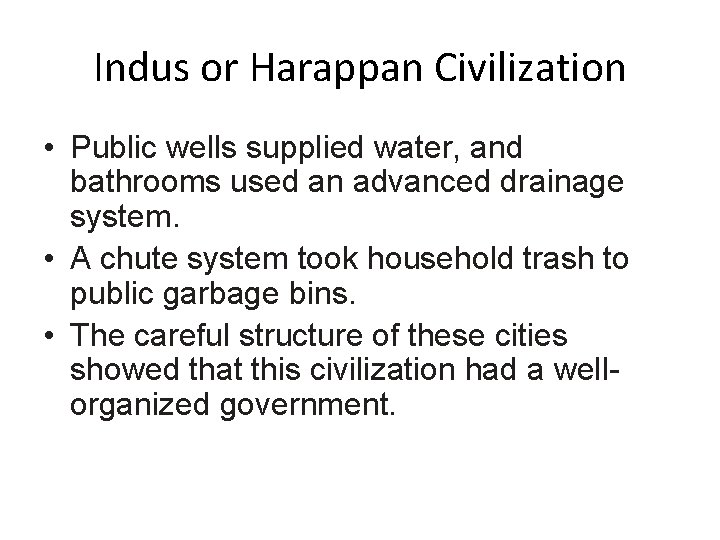 Indus or Harappan Civilization • Public wells supplied water, and bathrooms used an advanced