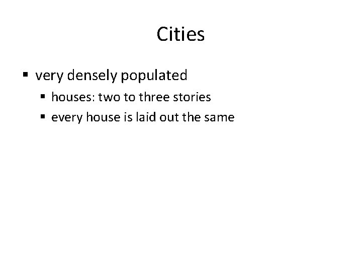 Cities § very densely populated § houses: two to three stories § every house