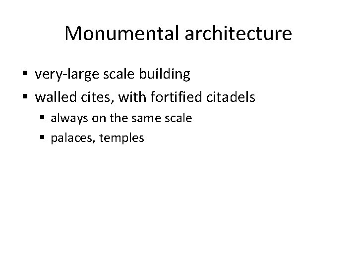 Monumental architecture § very-large scale building § walled cites, with fortified citadels § always
