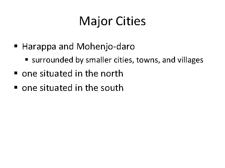 Major Cities § Harappa and Mohenjo-daro § surrounded by smaller cities, towns, and villages