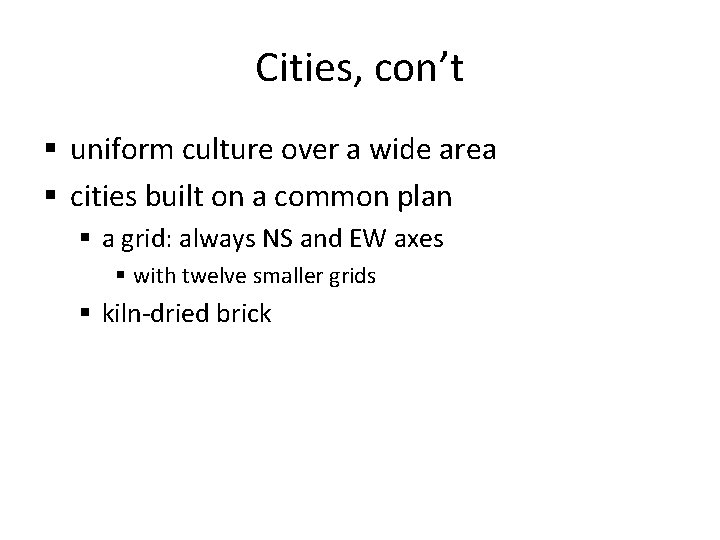 Cities, con’t § uniform culture over a wide area § cities built on a