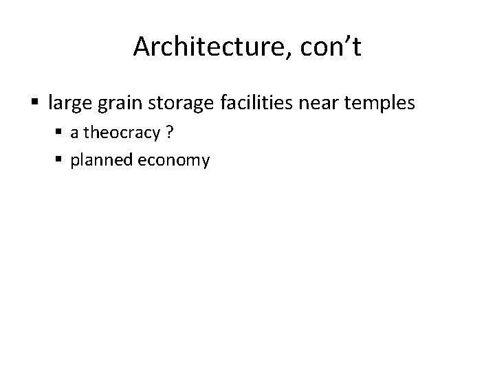 Architecture, con’t § large grain storage facilities near temples § a theocracy ? §