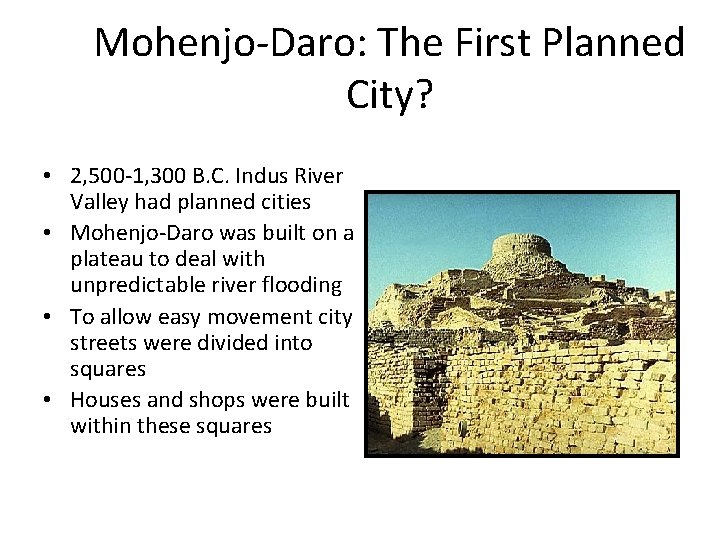 Mohenjo-Daro: The First Planned City? • 2, 500 -1, 300 B. C. Indus River