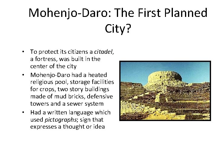 Mohenjo-Daro: The First Planned City? • To protect its citizens a citadel, a fortress,