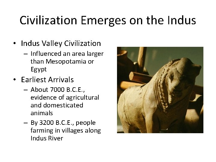 Civilization Emerges on the Indus • Indus Valley Civilization – Influenced an area larger