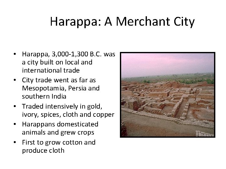 Harappa: A Merchant City • Harappa, 3, 000 -1, 300 B. C. was a