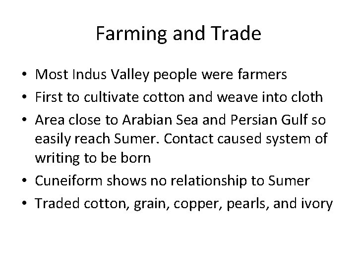 Farming and Trade • Most Indus Valley people were farmers • First to cultivate
