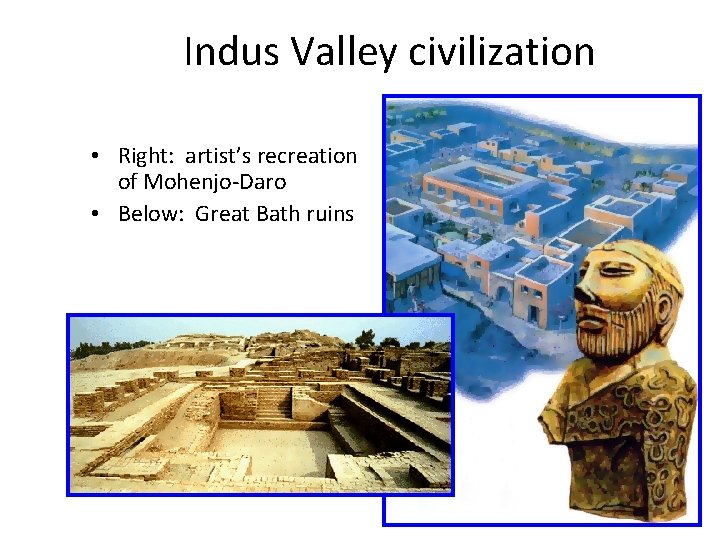 Indus Valley civilization • Right: artist’s recreation of Mohenjo-Daro • Below: Great Bath ruins