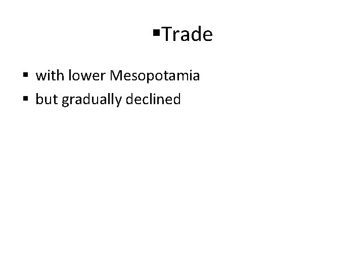 §Trade § with lower Mesopotamia § but gradually declined 