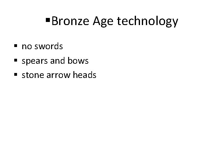 §Bronze Age technology § no swords § spears and bows § stone arrow heads