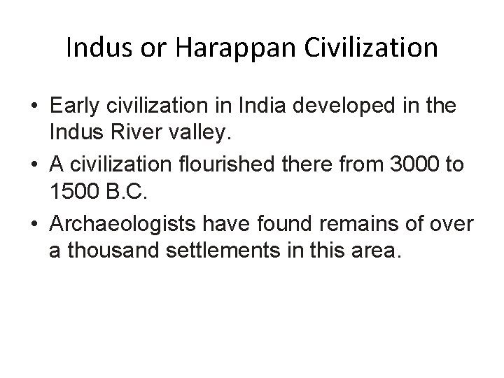 Indus or Harappan Civilization • Early civilization in India developed in the Indus River