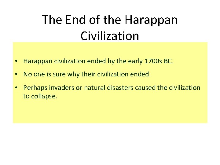 The End of the Harappan Civilization • Harappan civilization ended by the early 1700