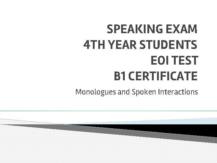 SPEAKING EXAM 4 TH YEAR STUDENTS EOI TEST B 1 CERTIFICATE Monologues and Spoken