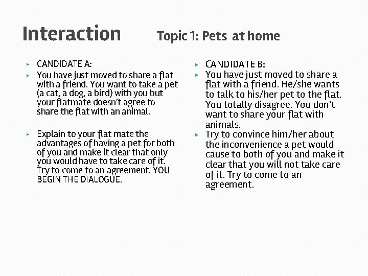 Interaction ▶ ▶ ▶ Topic 1: Pets at home CANDIDATE A: You have just