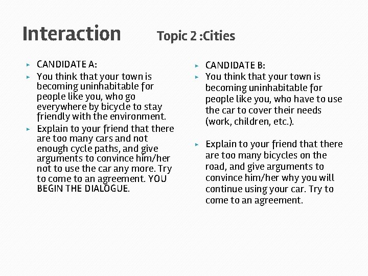 Interaction ▶ ▶ ▶ Topic 2 : Cities CANDIDATE A: You think that your