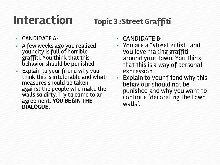 Interaction ▶ ▶ ▶ Topic 3 : Street Graffiti CANDIDATE A: A few weeks