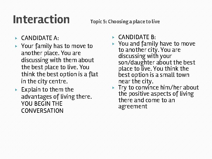 Interaction ▶ ▶ ▶ Topic 5: Choosing a place to live CANDIDATE A: Your