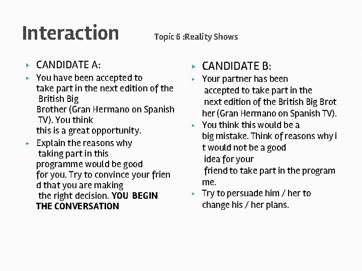 Interaction Topic 6 : Reality Shows CANDIDATE A: ▶ ▶ You have been accepted