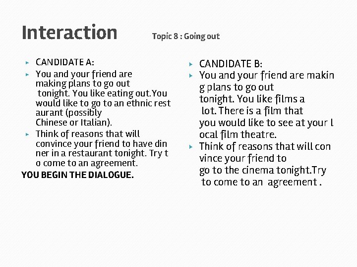 Interaction Topic 8 : Going out CANDIDATE A: ▶ You and your friend are