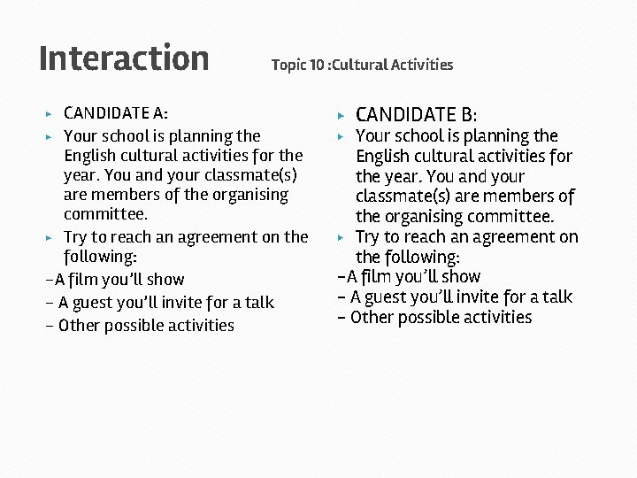 Interaction Topic 10 : Cultural Activities CANDIDATE A: ▶ Your school is planning the