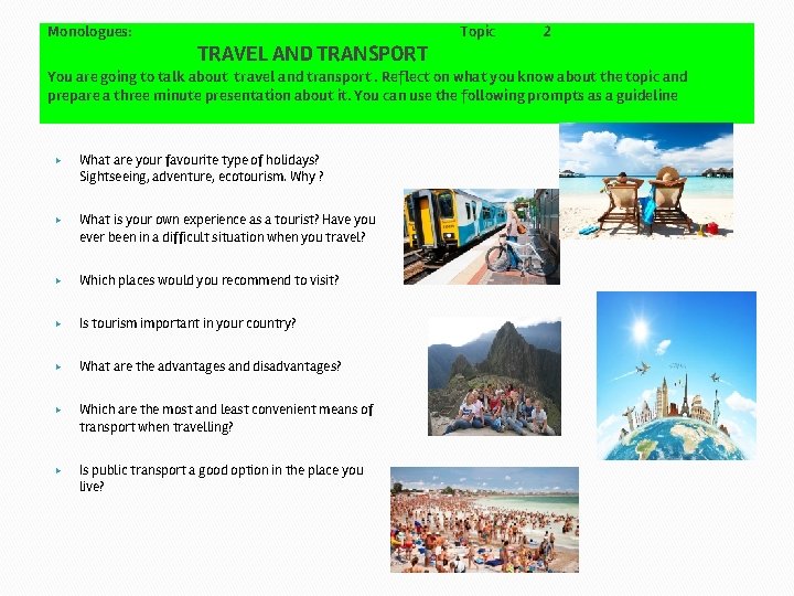 Monologues: TRAVEL AND TRANSPORT Topic 2 You are going to talk about travel and