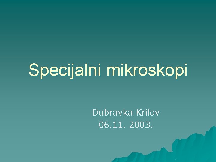 Specijalni mikroskopi Dubravka Krilov 06. 11. 2003. 
